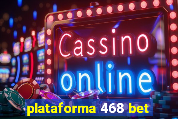 plataforma 468 bet